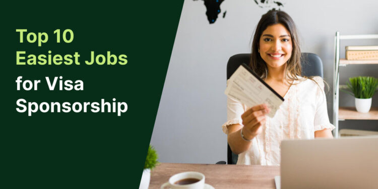 Top 10 Easiest Jobs to Get Visa Sponsorship in the U.S. for 2024: A Co